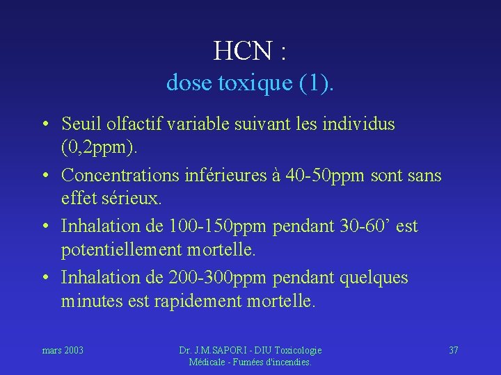HCN : dose toxique (1). • Seuil olfactif variable suivant les individus (0, 2