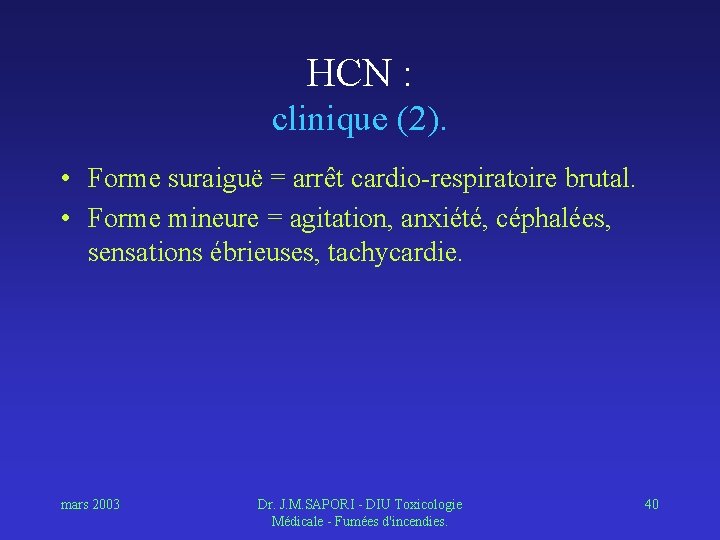 HCN : clinique (2). • Forme suraiguë = arrêt cardio-respiratoire brutal. • Forme mineure