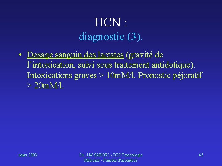 HCN : diagnostic (3). • Dosage sanguin des lactates (gravité de l’intoxication, suivi sous