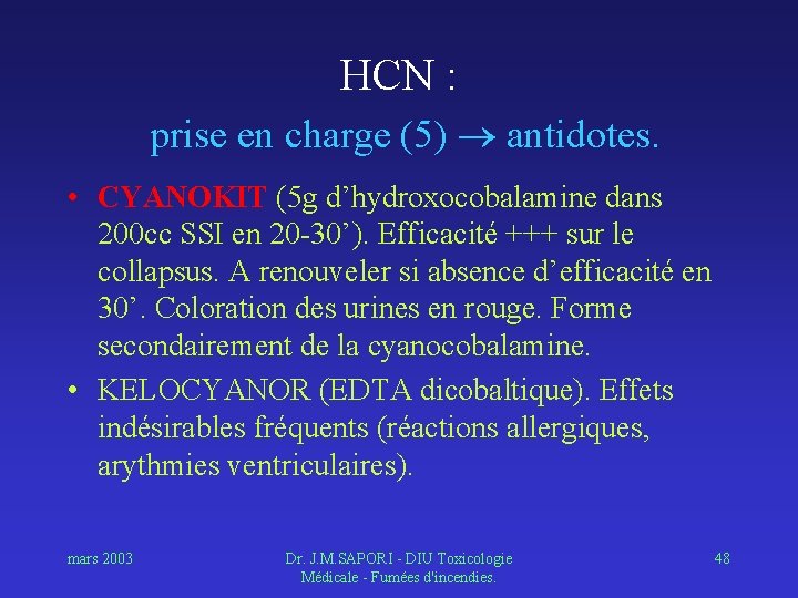 HCN : prise en charge (5) antidotes. • CYANOKIT (5 g d’hydroxocobalamine dans 200