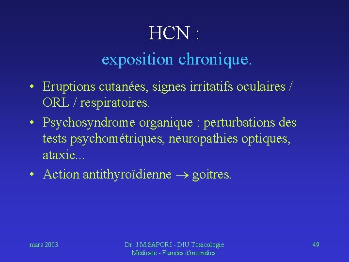 HCN : exposition chronique. • Eruptions cutanées, signes irritatifs oculaires / ORL / respiratoires.