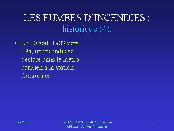 LES FUMEES D’INCENDIES : historique (4). • Le 10 août 1903 vers 19 h,