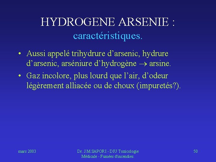 HYDROGENE ARSENIE : caractéristiques. • Aussi appelé trihydrure d’arsenic, arséniure d’hydrogène arsine. • Gaz