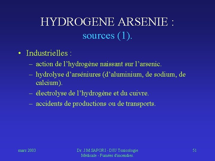 HYDROGENE ARSENIE : sources (1). • Industrielles : – action de l’hydrogène naissant sur