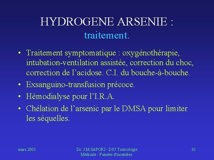 HYDROGENE ARSENIE : traitement. • Traitement symptomatique : oxygénothérapie, intubation-ventilation assistée, correction du choc,