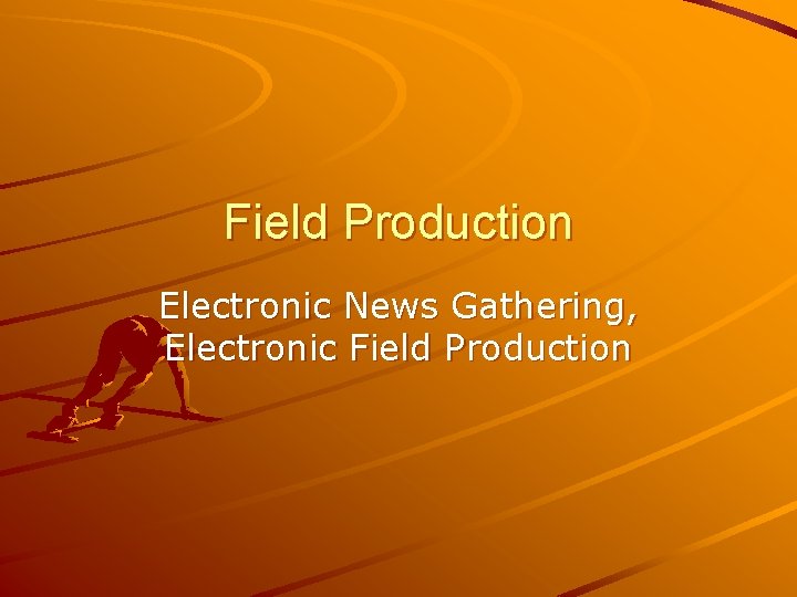 Field Production Electronic News Gathering, Electronic Field Production 