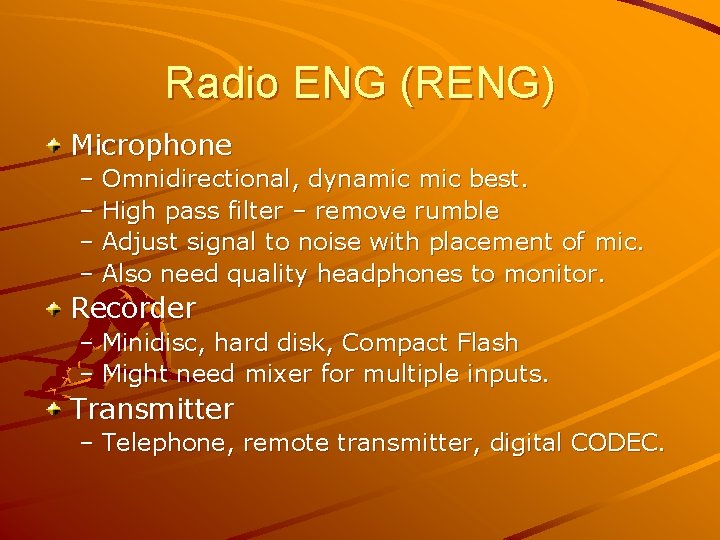 Radio ENG (RENG) Microphone – Omnidirectional, dynamic best. – High pass filter – remove