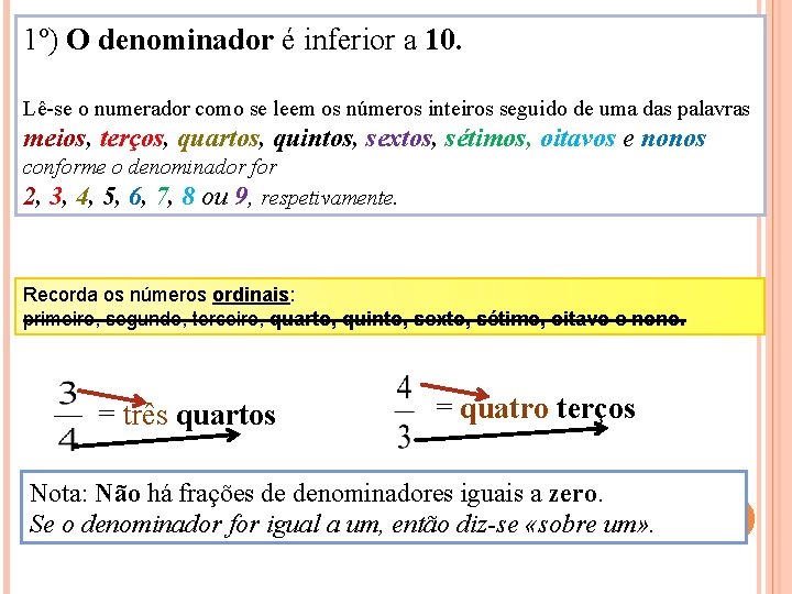 1º) O denominador é inferior a 10. Lê-se o numerador como se leem os