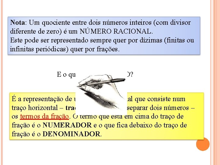 Nota: Um quociente entre dois números inteiros (com divisor diferente de zero) é um