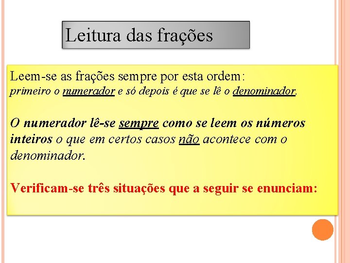 Leitura das frações Leem-se as frações sempre por esta ordem: primeiro o numerador e
