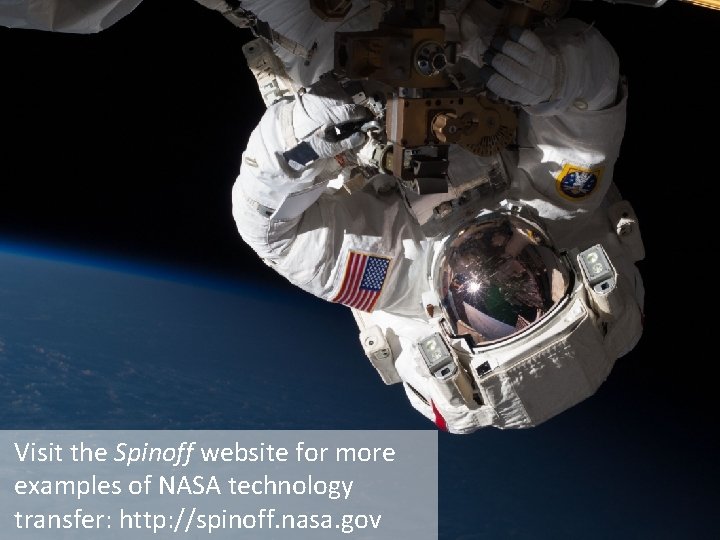 Visit the Spinoff website for more examples of NASA technology transfer: http: //spinoff. nasa. Visit the Spinoff website for more examples of NASA technology transfer: http: //spinoff. nasa.