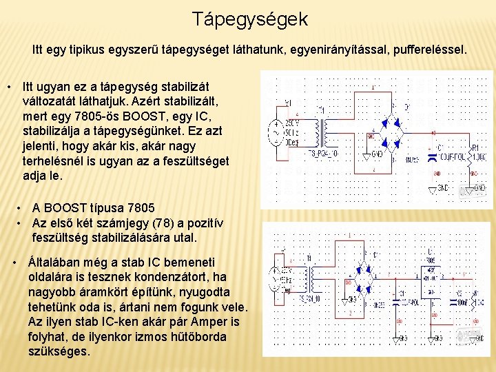 Tápegységek Itt egy tipikus egyszerű tápegységet láthatunk, egyenirányítással, puffereléssel. • Itt ugyan ez a