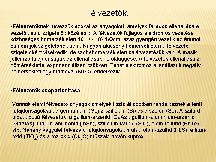 Félvezetők: • Félvezetőknek nevezzük azokat az anyagokat, amelyek fajlagos ellenállása a vezetők és a