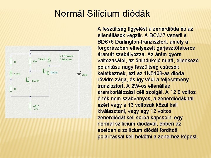 Normál Silícium diódák A feszültség figyelést a zenerdióda és az ellenállások végzik. A BC