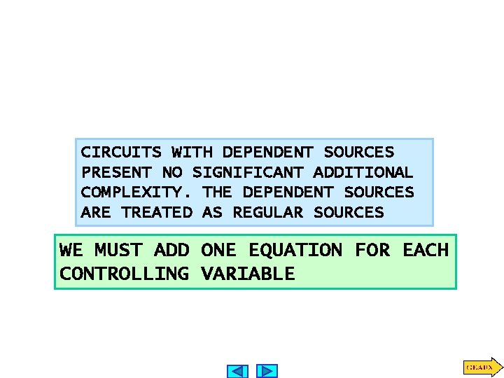 CIRCUITS WITH DEPENDENT SOURCES PRESENT NO SIGNIFICANT ADDITIONAL COMPLEXITY. THE DEPENDENT SOURCES ARE TREATED