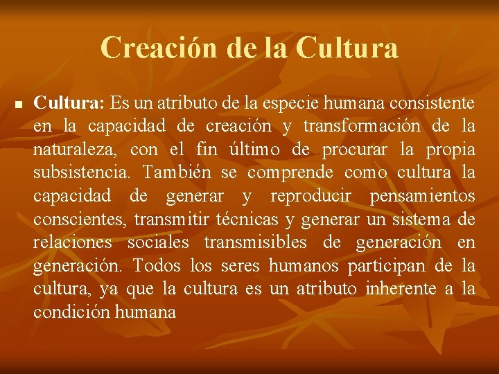 Creación de la Cultura n Cultura: Es un atributo de la especie humana consistente