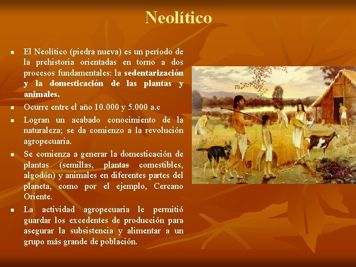 Neolítico n n n El Neolítico (piedra nueva) es un período de la prehistoria