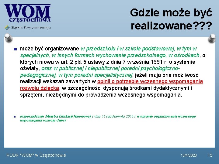 Gdzie może być realizowane? ? ? może być organizowane w przedszkolu i w szkole