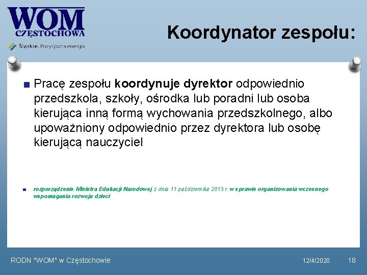 Koordynator zespołu: Pracę zespołu koordynuje dyrektor odpowiednio przedszkola, szkoły, ośrodka lub poradni lub osoba Koordynator zespołu: Pracę zespołu koordynuje dyrektor odpowiednio przedszkola, szkoły, ośrodka lub poradni lub osoba