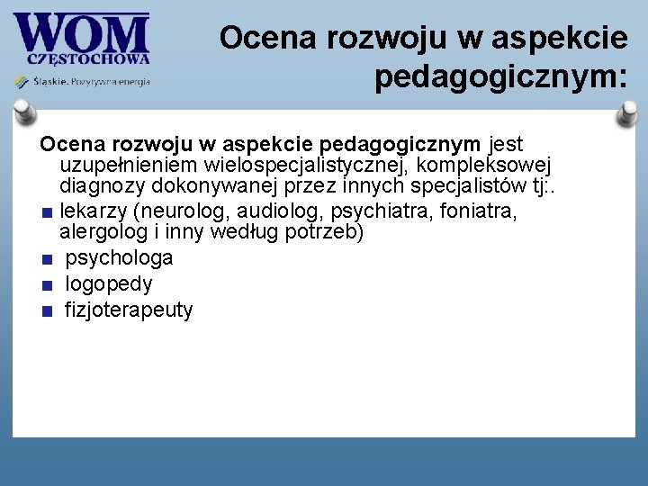 Ocena rozwoju w aspekcie pedagogicznym: Ocena rozwoju w aspekcie pedagogicznym jest uzupełnieniem wielospecjalistycznej, kompleksowej