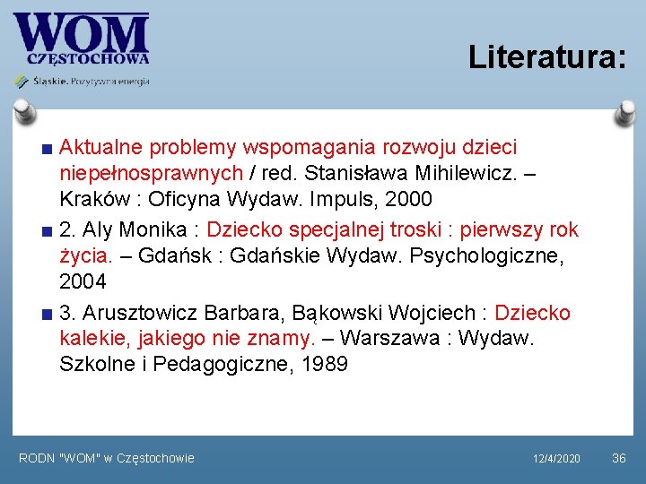 Literatura: Aktualne problemy wspomagania rozwoju dzieci niepełnosprawnych / red. Stanisława Mihilewicz. – Kraków :