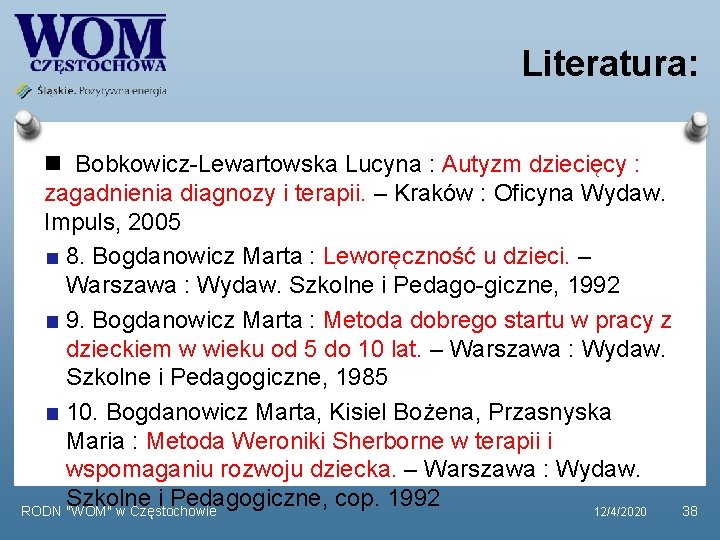 Literatura: Bobkowicz-Lewartowska Lucyna : Autyzm dziecięcy : zagadnienia diagnozy i terapii. – Kraków :