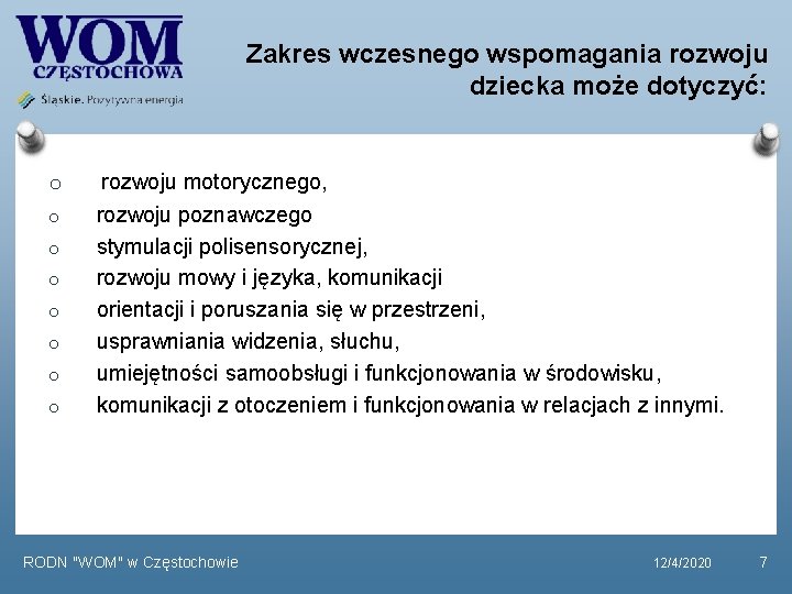 Zakres wczesnego wspomagania rozwoju dziecka może dotyczyć: o o o o rozwoju motorycznego, rozwoju