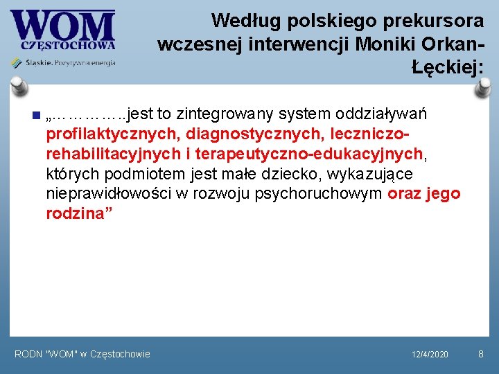 Według polskiego prekursora wczesnej interwencji Moniki OrkanŁęckiej: „…………. . jest to zintegrowany system oddziaływań