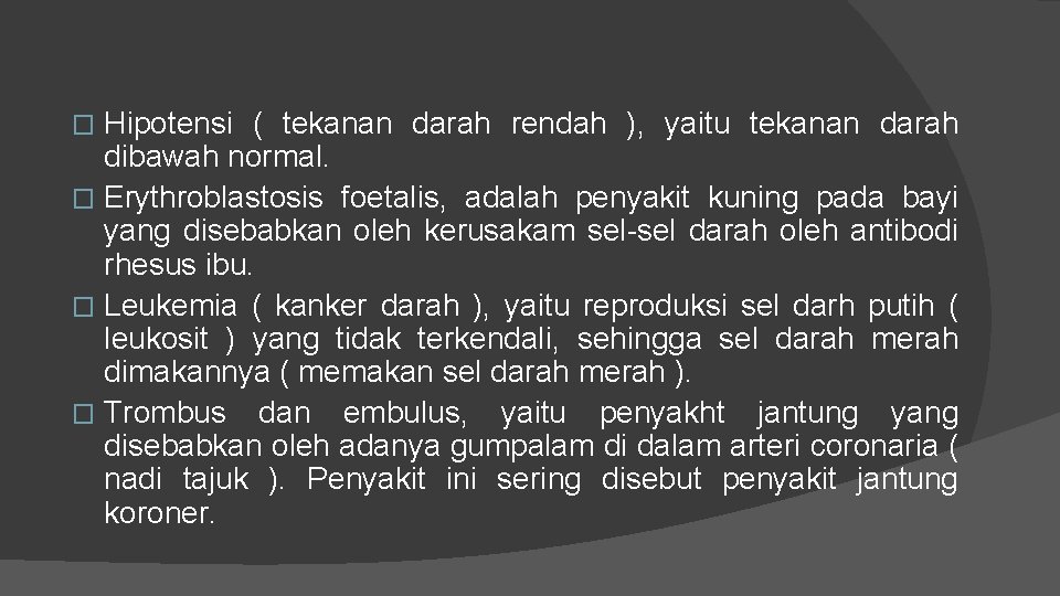 Hipotensi ( tekanan darah rendah ), yaitu tekanan darah dibawah normal. � Erythroblastosis foetalis,