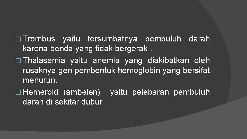 � Trombus yaitu tersumbatnya pembuluh darah karena benda yang tidak bergerak. � Thalasemia yaitu