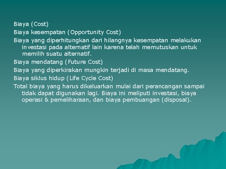 Biaya (Cost) Biaya kesempatan (Opportunity Cost) Biaya yang diperhitungkan dari hilangnya kesempatan melakukan investasi