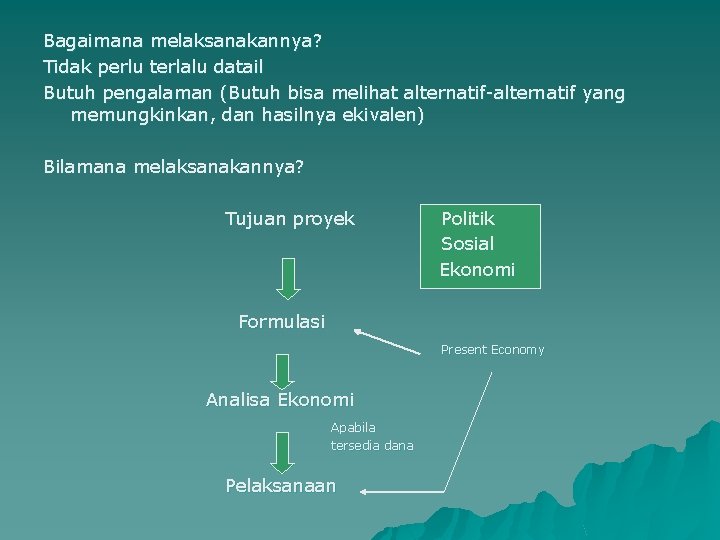 Bagaimana melaksanakannya? Tidak perlu terlalu datail Butuh pengalaman (Butuh bisa melihat alternatif-alternatif yang memungkinkan,