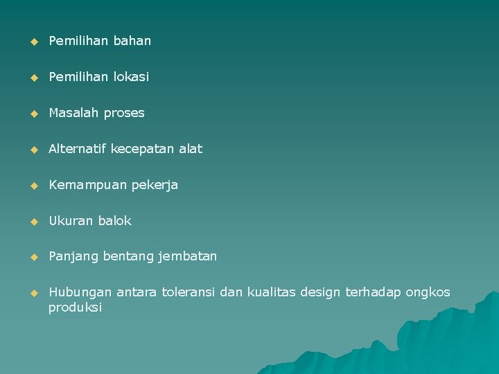 u Pemilihan bahan u Pemilihan lokasi u Masalah proses u Alternatif kecepatan alat u