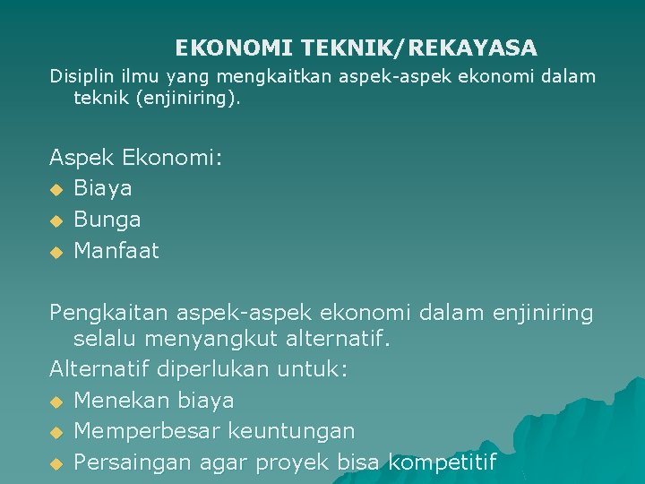 EKONOMI TEKNIK/REKAYASA Disiplin ilmu yang mengkaitkan aspek-aspek ekonomi dalam teknik (enjiniring). Aspek Ekonomi: u