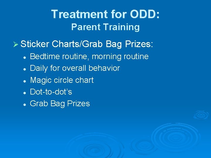 Treatment for ODD: Parent Training Ø Sticker Charts/Grab Bag Prizes: l l l Bedtime