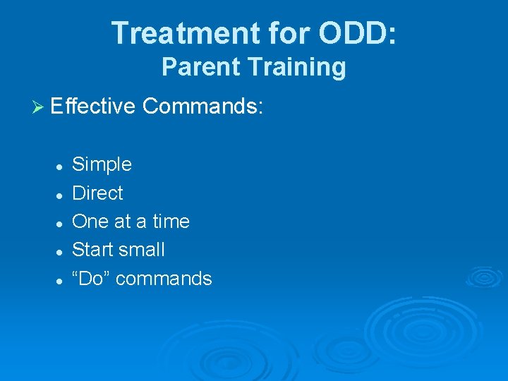 Treatment for ODD: Parent Training Ø Effective Commands: l l l Simple Direct One