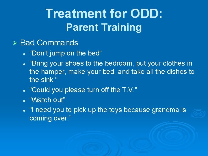 Treatment for ODD: Parent Training Ø Bad Commands l l l “Don’t jump on