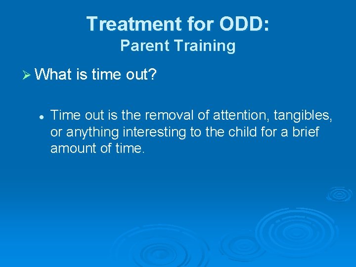 Treatment for ODD: Parent Training Ø What is time out? l Time out is