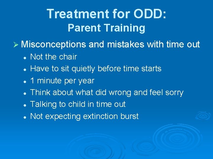 Treatment for ODD: Parent Training Ø Misconceptions and mistakes with time out l l