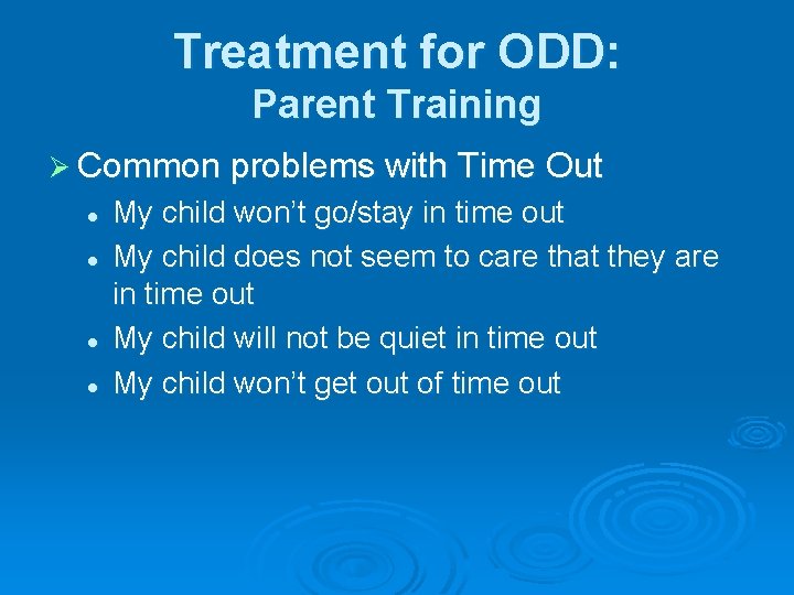 Treatment for ODD: Parent Training Ø Common problems with Time Out l l My