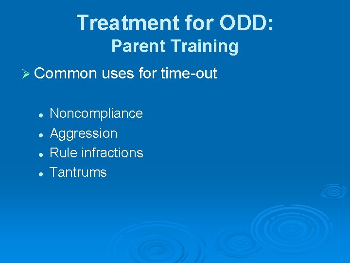 Treatment for ODD: Parent Training Ø Common uses for time-out l l Noncompliance Aggression