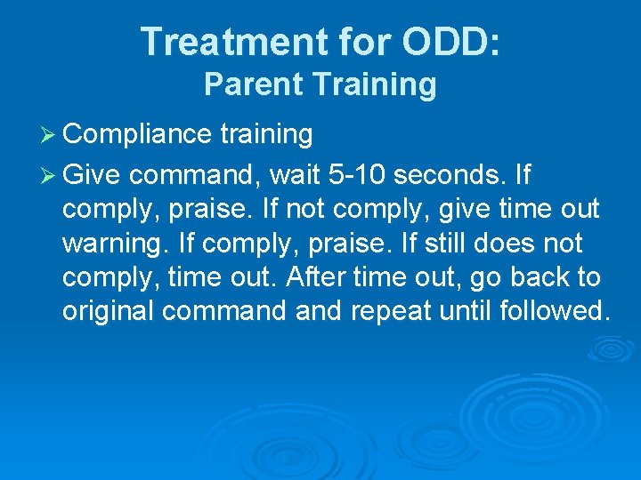 Treatment for ODD: Parent Training Ø Compliance training Ø Give command, wait 5 -10