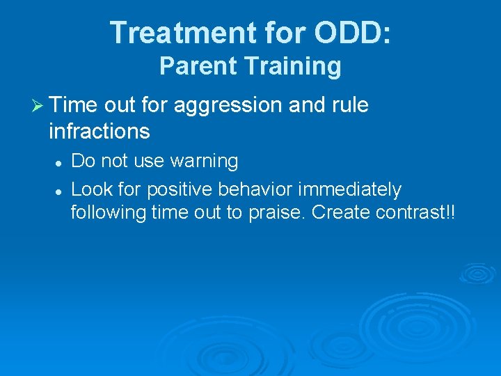 Treatment for ODD: Parent Training Ø Time out for aggression and rule infractions l