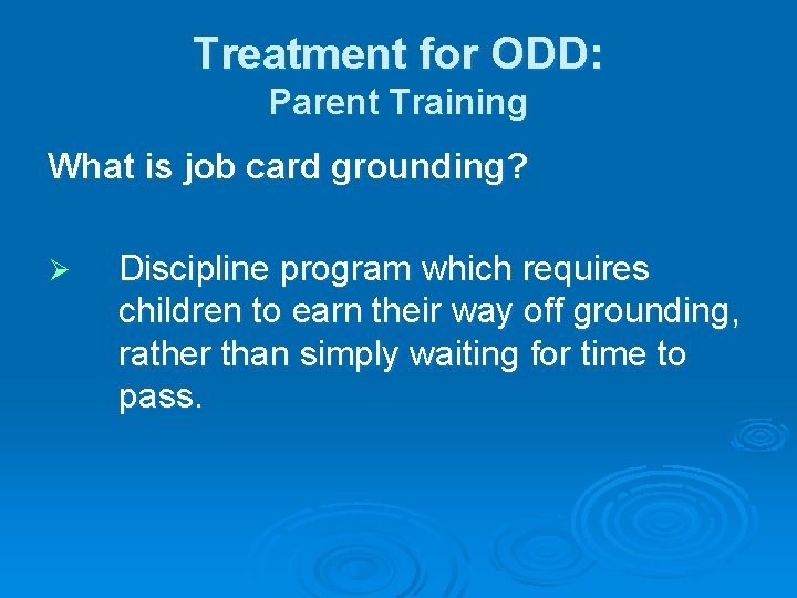 Treatment for ODD: Parent Training What is job card grounding? Ø Discipline program which