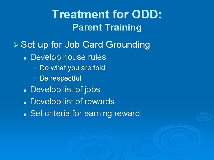 Treatment for ODD: Parent Training Ø Set up for Job Card Grounding l Develop