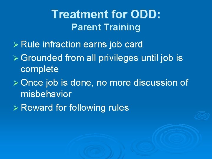 Treatment for ODD: Parent Training Ø Rule infraction earns job card Ø Grounded from