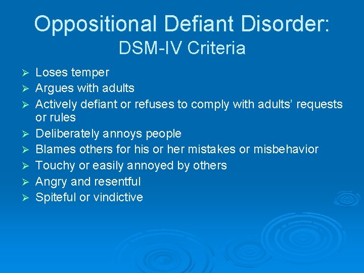 Oppositional Defiant Disorder: DSM-IV Criteria Ø Ø Ø Ø Loses temper Argues with adults