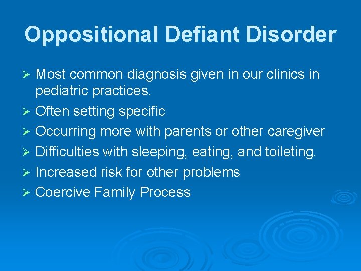 Oppositional Defiant Disorder Most common diagnosis given in our clinics in pediatric practices. Ø