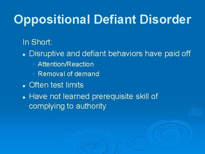 Oppositional Defiant Disorder In Short: l Disruptive and defiant behaviors have paid off •