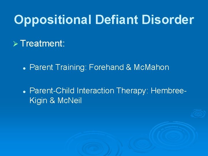 Oppositional Defiant Disorder Ø Treatment: l l Parent Training: Forehand & Mc. Mahon Parent-Child